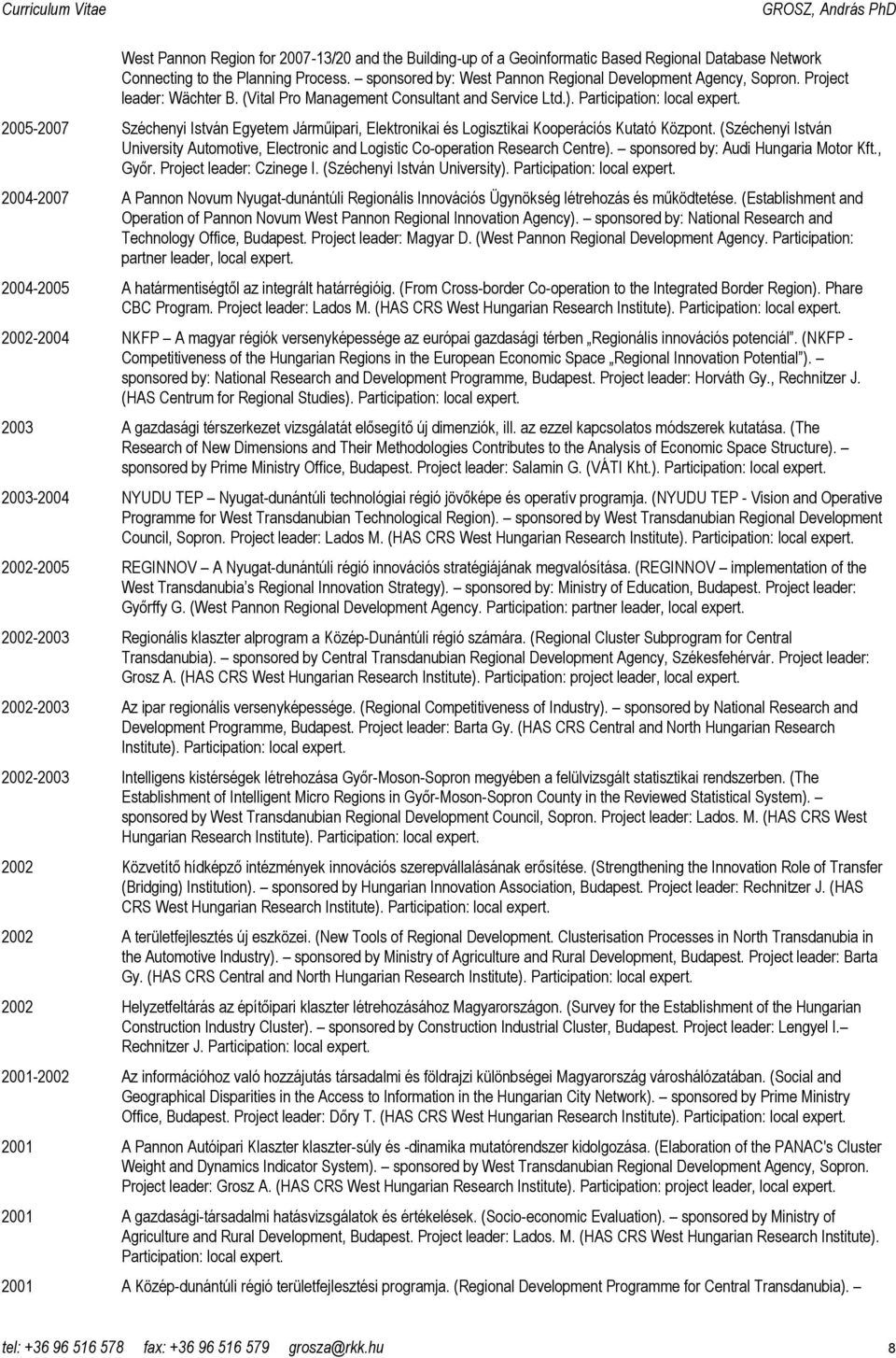 2005-2007 Széchenyi István Egyetem Jármőipari, Elektronikai és Logisztikai Kooperációs Kutató Központ. (Széchenyi István University Automotive, Electronic and Logistic Co-operation Research Centre).