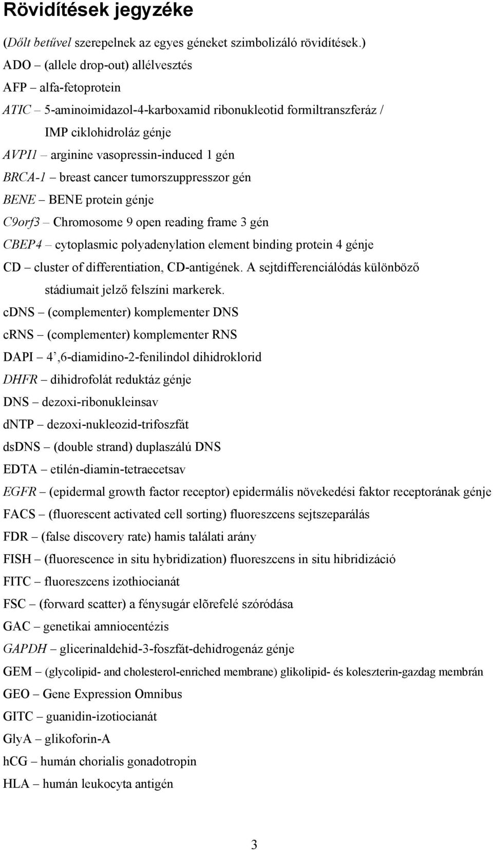 breast cancer tumorszuppresszor gén BENE BENE protein génje C9orf3 Chromosome 9 open reading frame 3 gén CBEP4 cytoplasmic polyadenylation element binding protein 4 génje CD cluster of