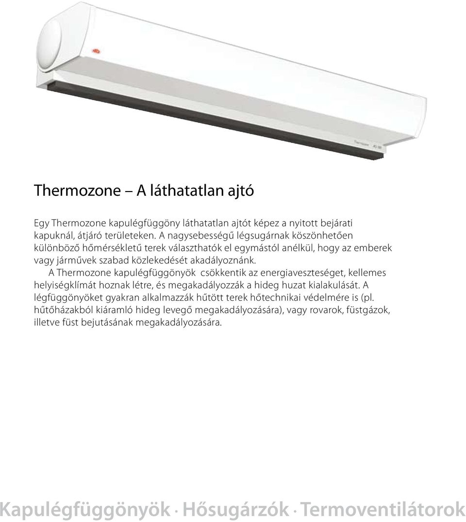 A Thermozone kapulégfüggönyök csökkentik az energiaveszteséget, kellemes helyiségklímát hoznak létre, és megakadályozzák a hideg huzat kialakulását.