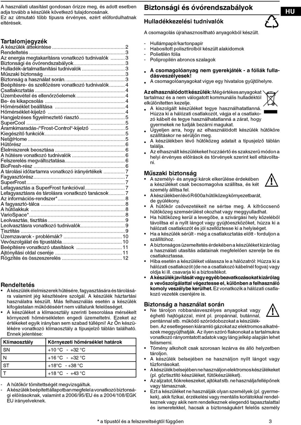 .. Biztonság a használat során.... Beépítésre- és szellőzésre vonatkozó tudnivalók...4 Csatlakoztatás...4 Üzembevétel és ellenőrzőelemek...4 Be- és kikapcsolás...4 Hőmérséklet beállítása.