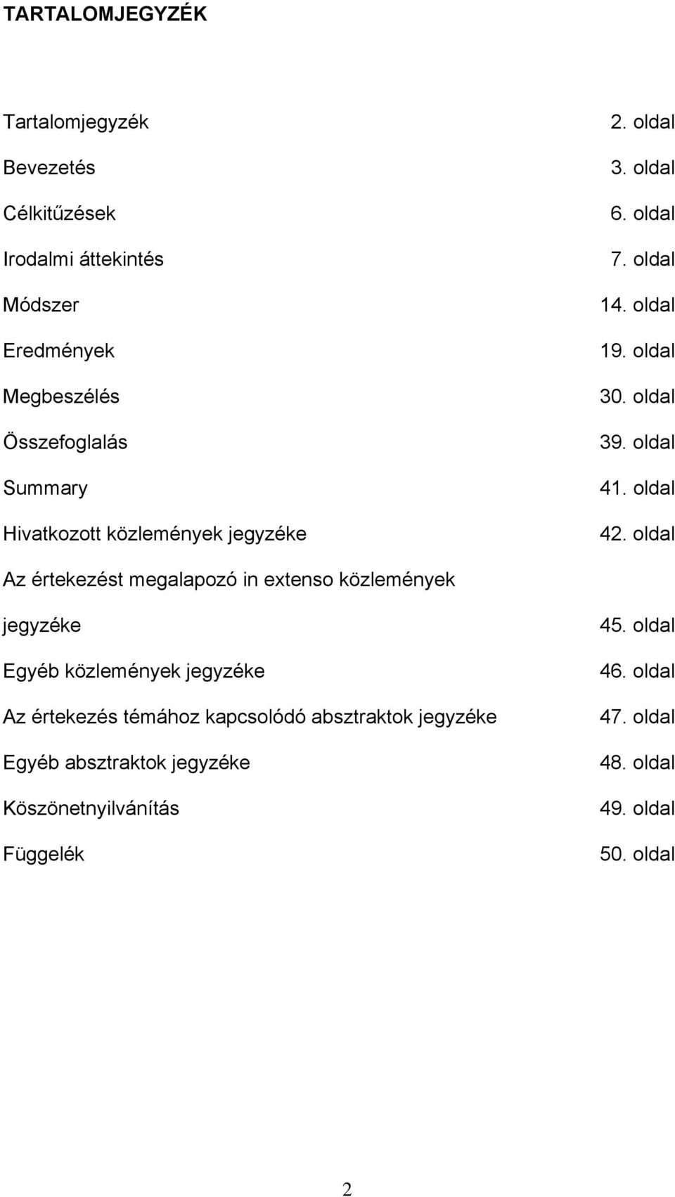 oldal Az értekezést megalapozó in extenso közlemények jegyzéke Egyéb közlemények jegyzéke Az értekezés témához kapcsolódó