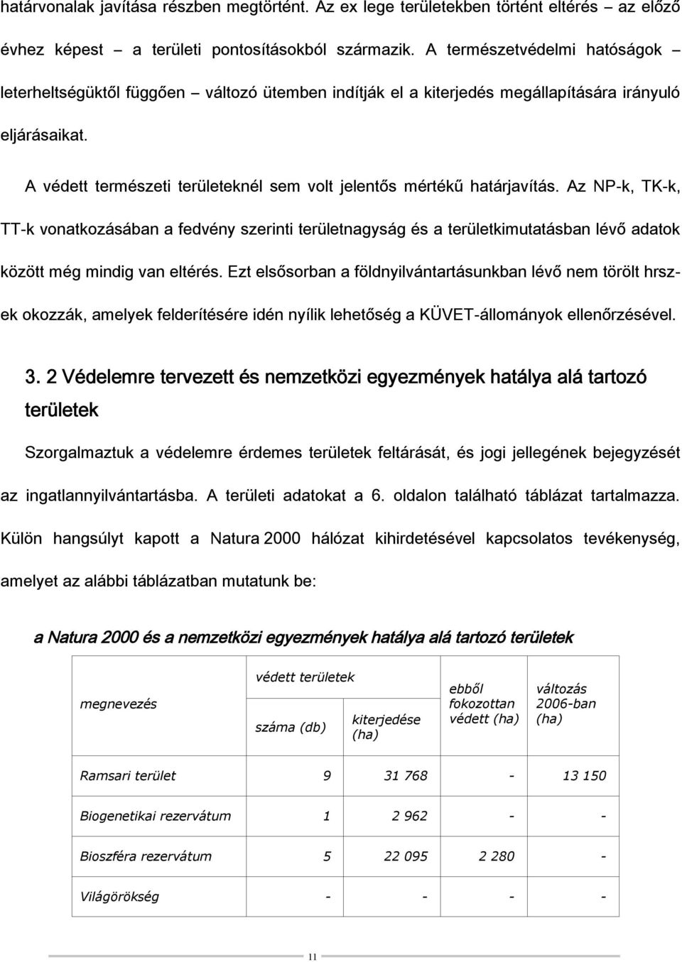 A védett természeti területeknél sem volt jelentős mértékű határjavítás.