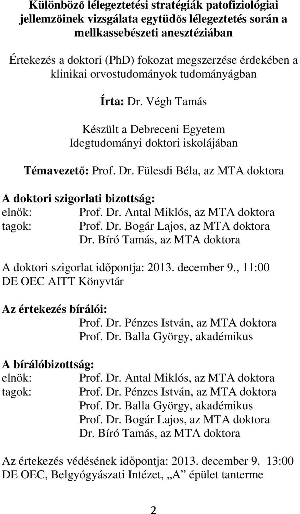 Dr. Antal Miklós, az MTA doktora tagok: Prof. Dr. Bogár Lajos, az MTA doktora Dr. Bíró Tamás, az MTA doktora A doktori szigorlat időpontja: 2013. december 9.