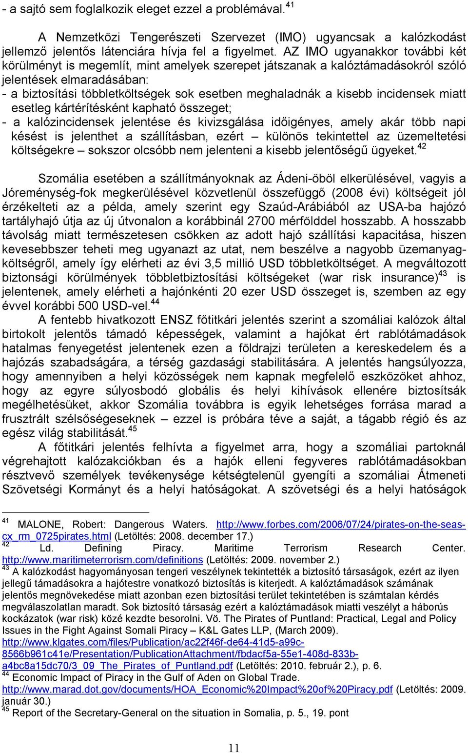 kisebb incidensek miatt esetleg kártérítésként kapható összeget; - a kalózincidensek jelentése és kivizsgálása időigényes, amely akár több napi késést is jelenthet a szállításban, ezért különös