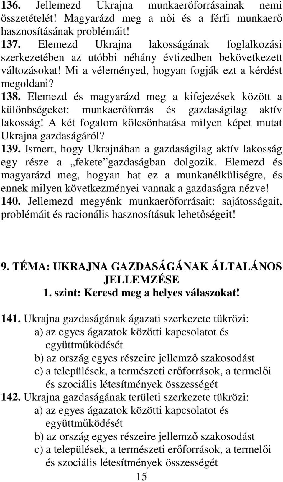 Elemezd és magyarázd meg a kifejezések között a különbségeket: munkaerıforrás és gazdaságilag aktív lakosság! A két fogalom kölcsönhatása milyen képet mutat Ukrajna gazdaságáról? 139.