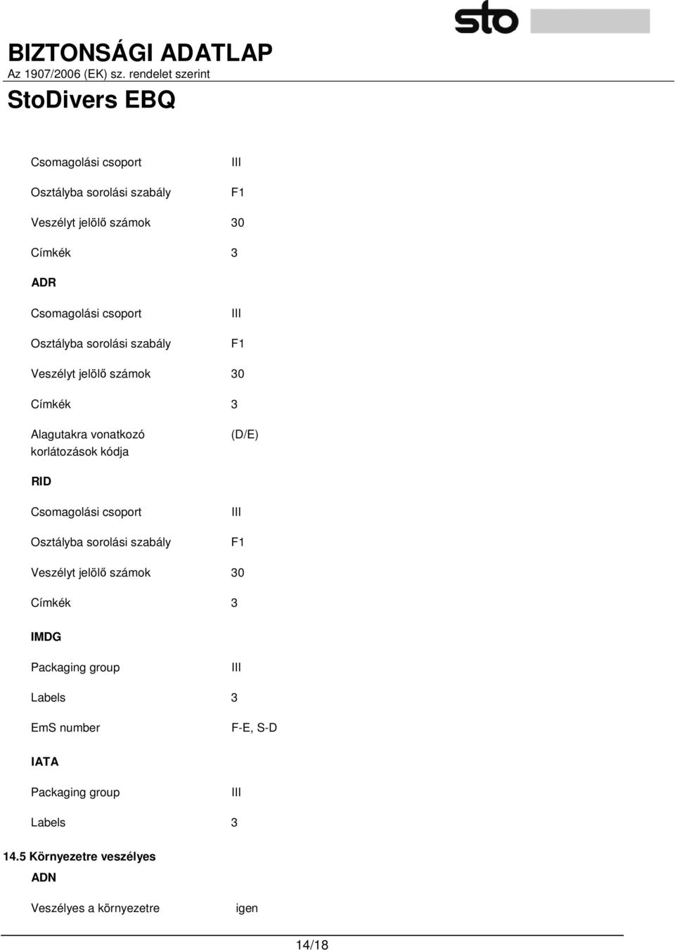 Csomagolási csoport Osztályba sorolási szabály III F1 Veszélyt jelölı számok 30 Címkék 3 IMDG Packaging group III