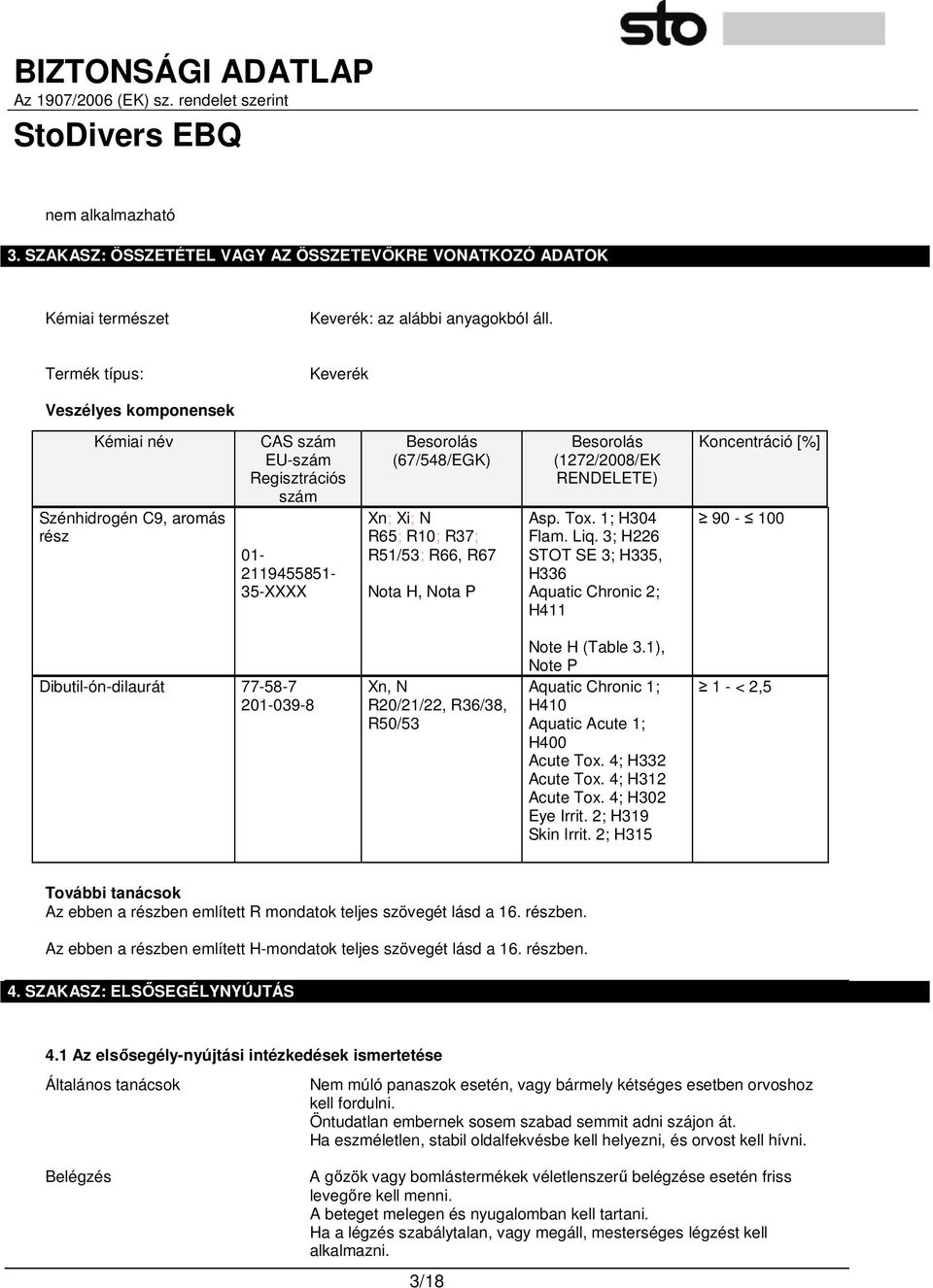 R66, R67 Nota H, Nota P Besorolás (1272/2008/EK RENDELETE) Asp. Tox. 1; H304 Flam. Liq.