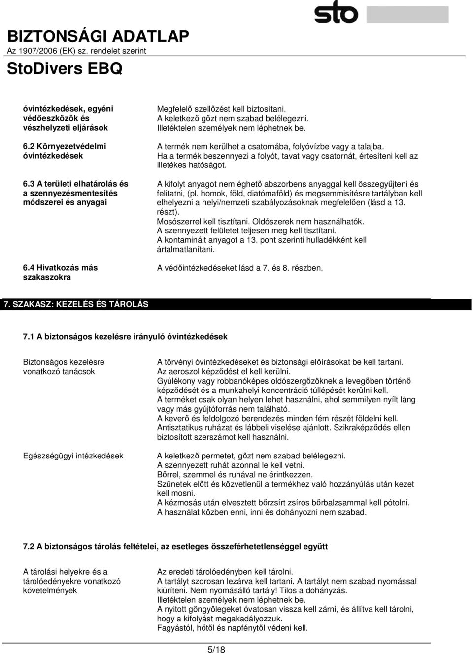 A termék nem kerülhet a csatornába, folyóvízbe vagy a talajba. Ha a termék beszennyezi a folyót, tavat vagy csatornát, értesíteni kell az illetékes hatóságot.