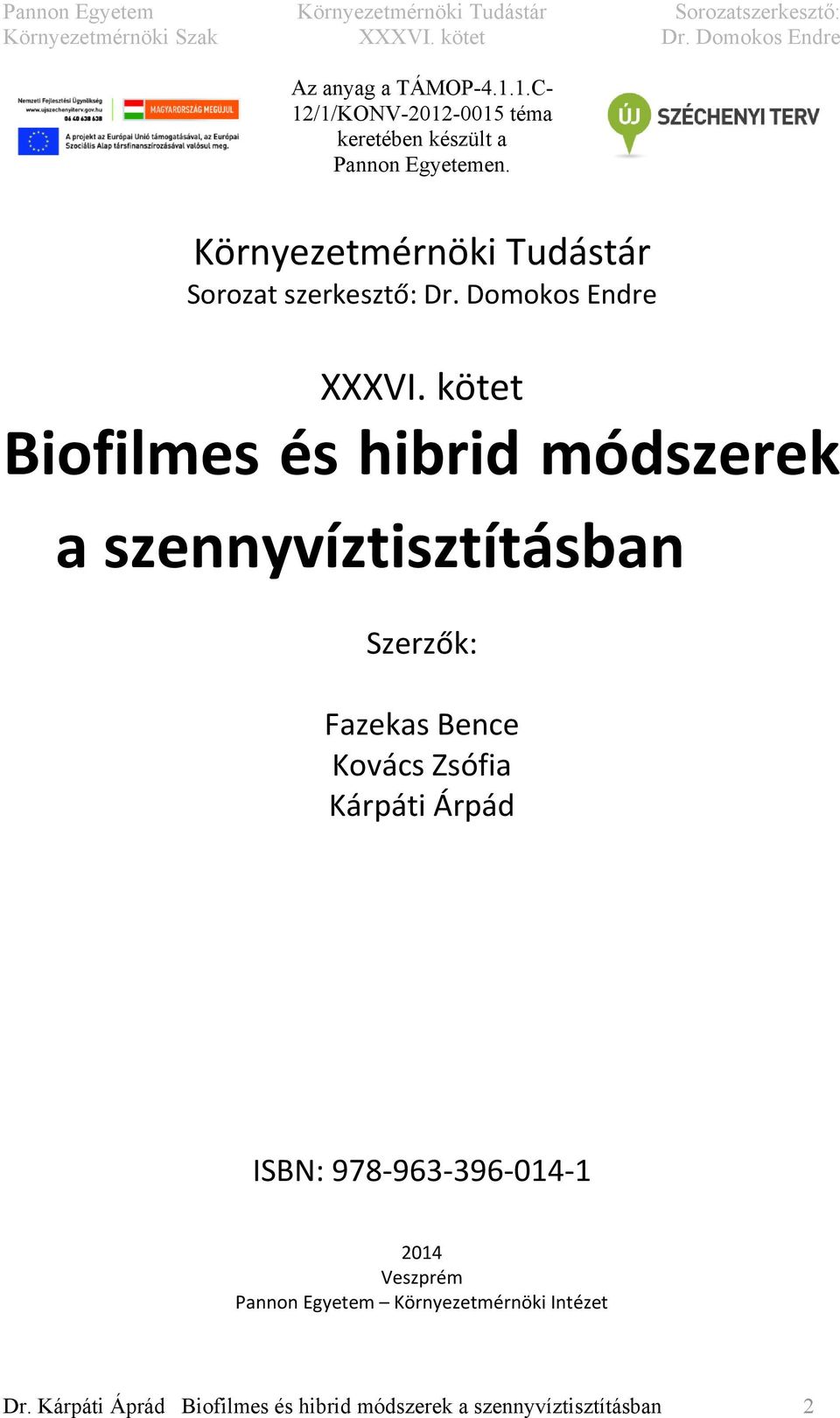 kötet Biofilmes és hibrid módszerek a szennyvíztisztításban Szerzők: Fazekas Bence Kovács Zsófia Kárpáti