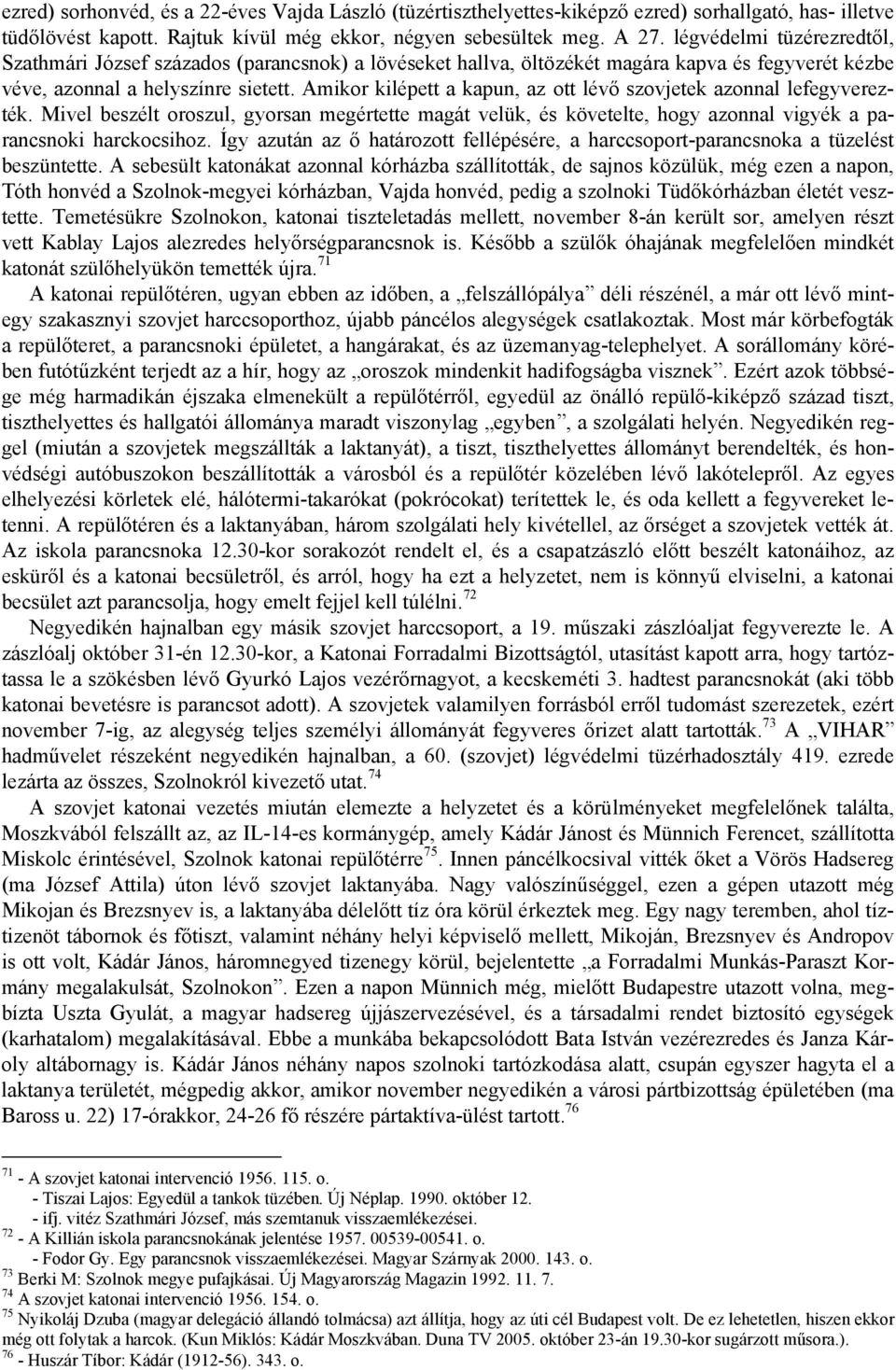 Amikor kilépett a kapun, az ott lévő szovjetek azonnal lefegyverezték. Mivel beszélt oroszul, gyorsan megértette magát velük, és követelte, hogy azonnal vigyék a parancsnoki harckocsihoz.