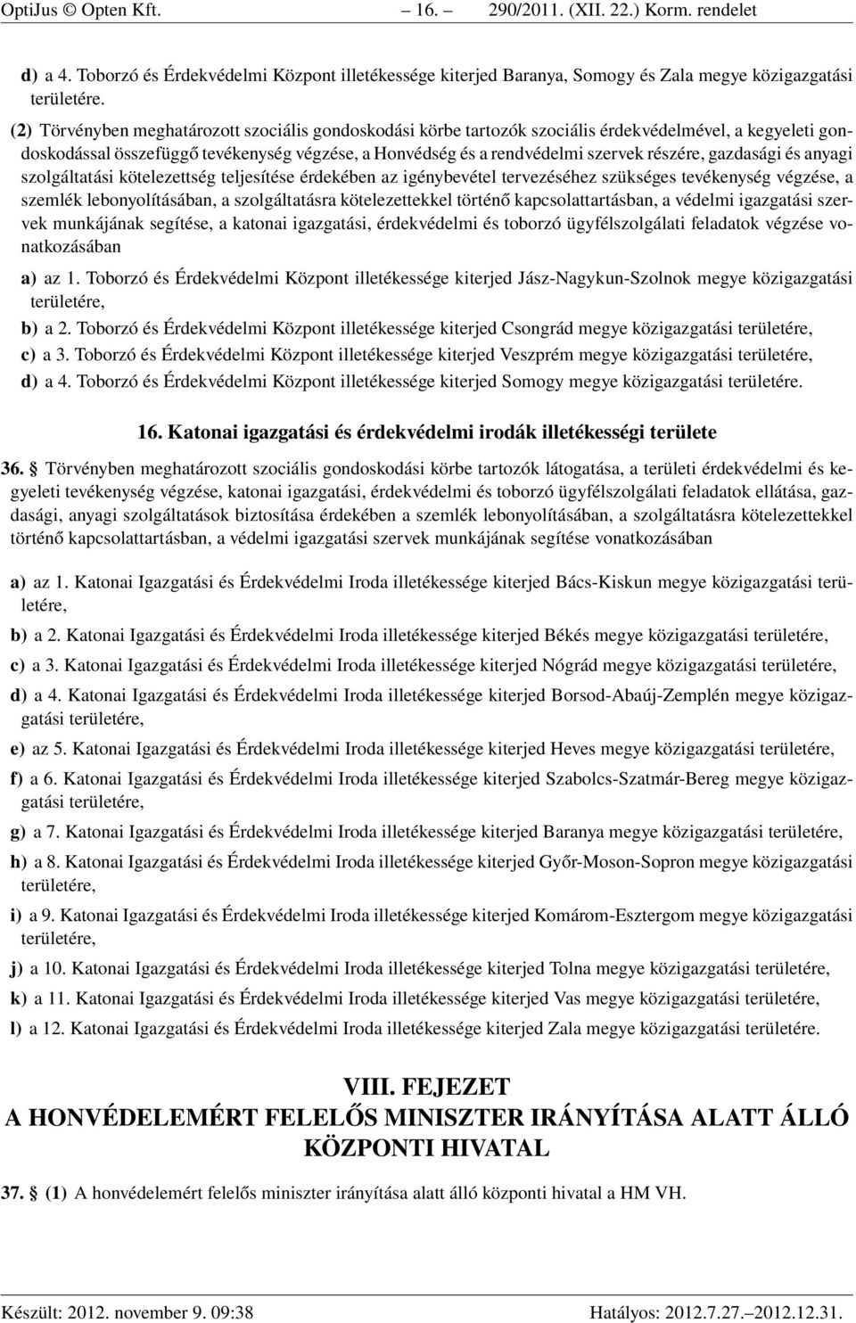 gazdasági és anyagi szolgáltatási kötelezettség teljesítése érdekében az igénybevétel tervezéséhez szükséges tevékenység végzése, a szemlék lebonyolításában, a szolgáltatásra kötelezettekkel történő