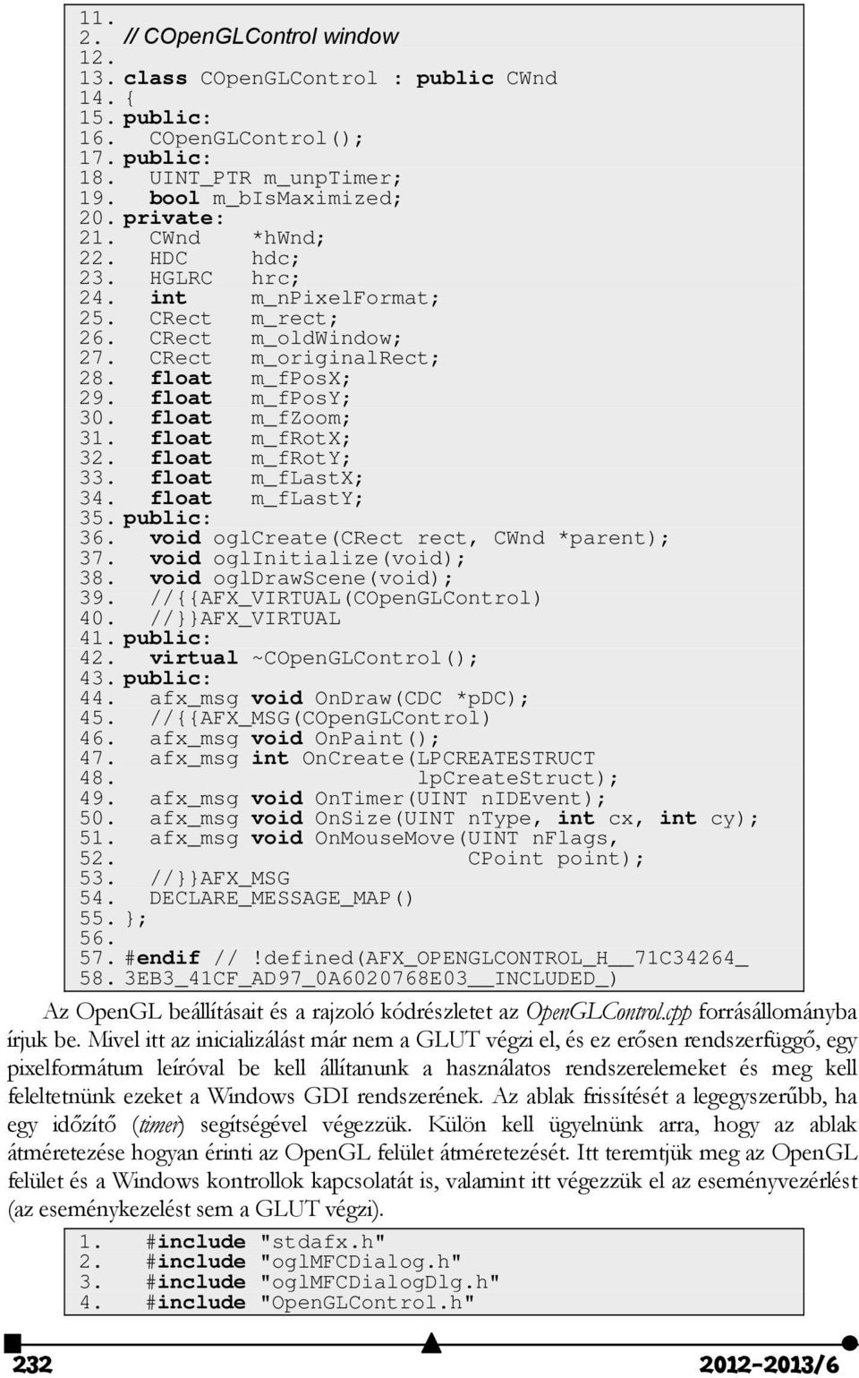 float m_frotx; 32. float m_froty; 33. float m_flastx; 34. float m_flasty; 35. public: 36. void oglcreate(crect rect, CWnd *parent); 37. void oglinitialize(void); 38. void ogldrawscene(void); 39.