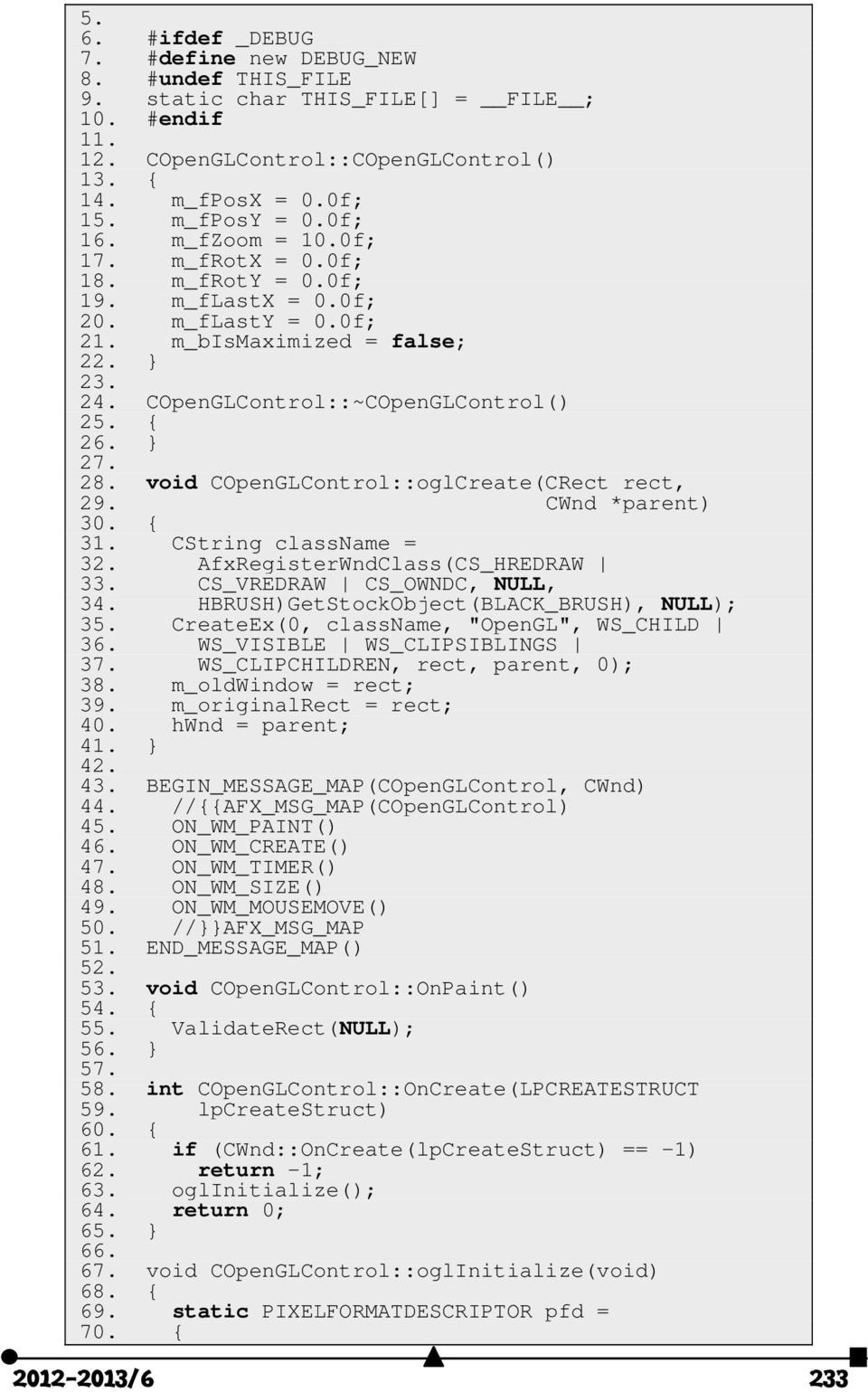 28. void COpenGLControl::oglCreate(CRect rect, 29. CWnd *parent) 30. { 31. CString classname = 32. AfxRegisterWndClass(CS_HREDRAW 33. CS_VREDRAW CS_OWNDC, NULL, 34.