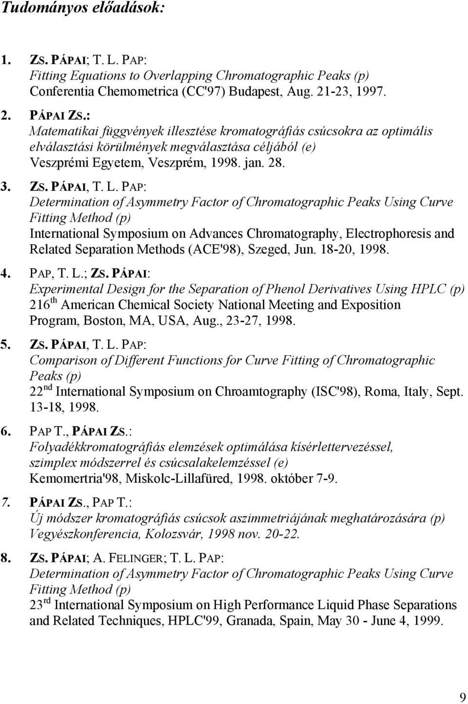 PAP: Determination of Asymmetry Factor of Chromatographic Peaks Using Curve Fitting Method (p) International Symposium on Advances Chromatography, Electrophoresis and Related Separation Methods