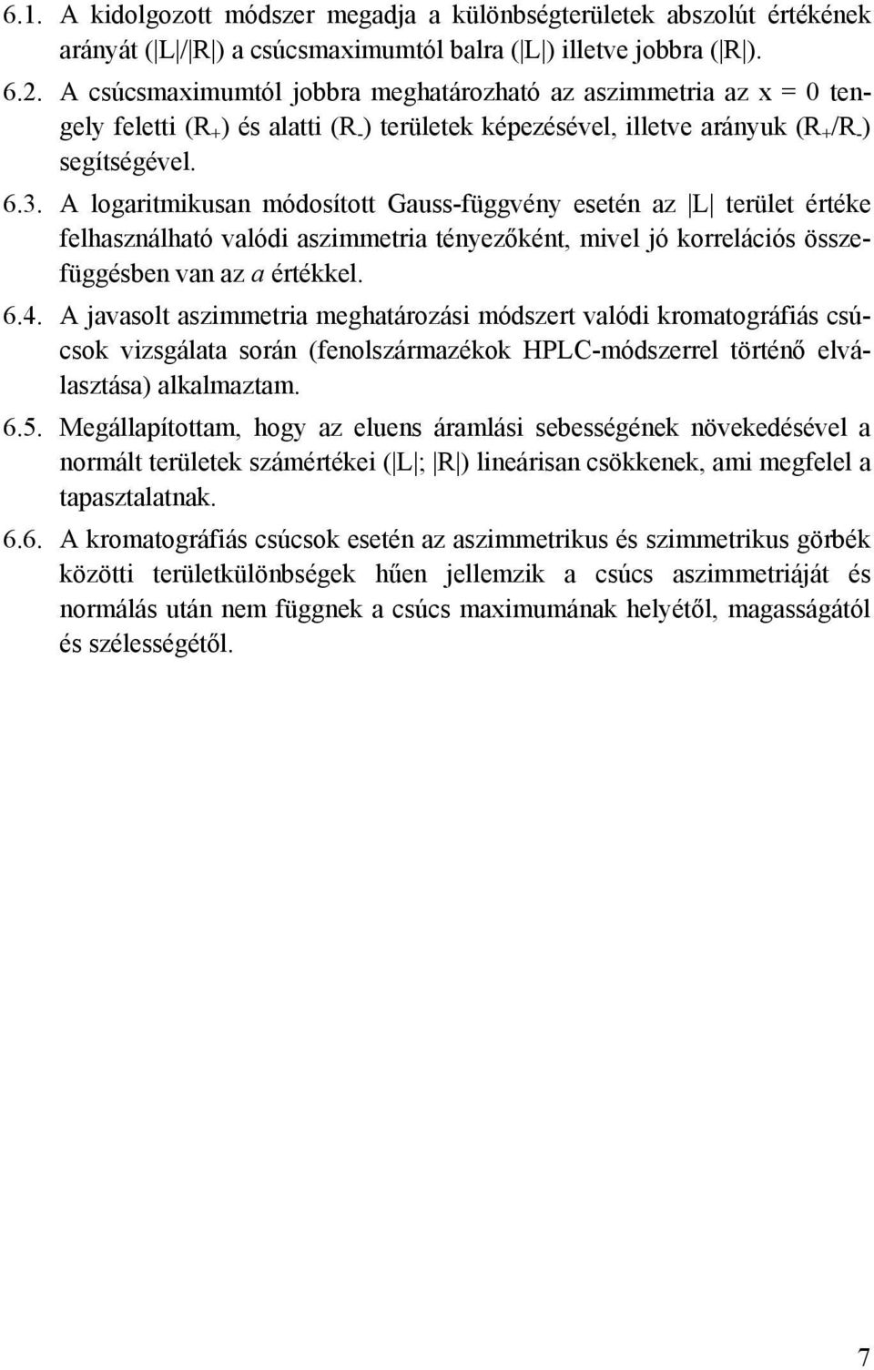 A logaritmikusan módosított Gauss-függvény esetén az L terület értéke felhasználható valódi aszimmetria tényezőként, mivel jó korrelációs összefüggésben van az a értékkel. 6.4.