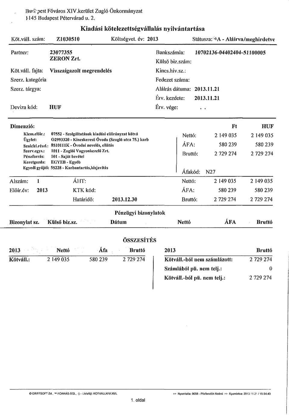 tárgya: Deviza kód: Visszaigazolt megrendelés HUF Bankszámla: 10702136-04402404-51100005 Külső biz.szám: Kincs.hiv.sz.: Fedezet száma: Aláírás dátuma: 2013.11.21 Érv. kezdete: 2013.11.21 Érv. vége:.