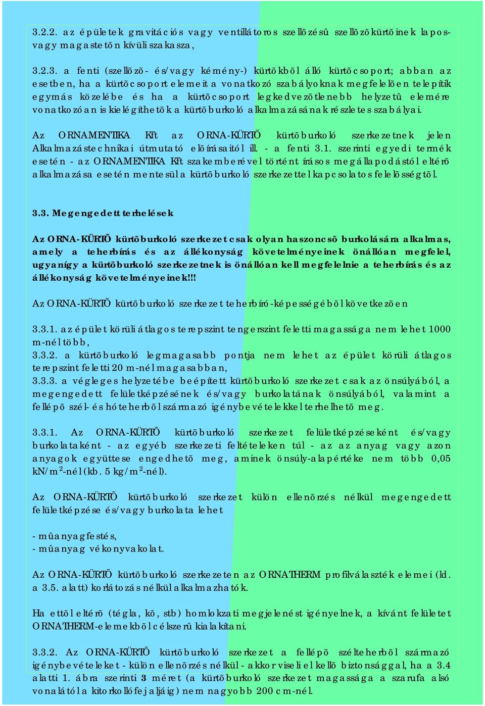 alkalmazásának részletes szabályai. Az ORNAMENTIKA Kft az ORNA-KÜRTÕ kürtõburkoló szerkezetnek jelen Alkalmazástechnikai útmutató elõírásaitól ill. - a fenti 3.1.