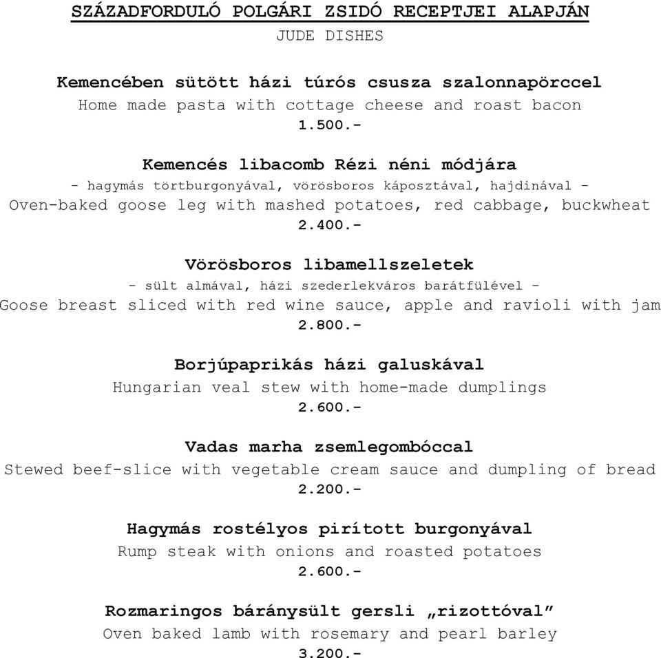 - Vörösboros libamellszeletek - sült almával, házi szederlekváros barátfülével - Goose breast sliced with red wine sauce, apple and ravioli with jam 2.800.