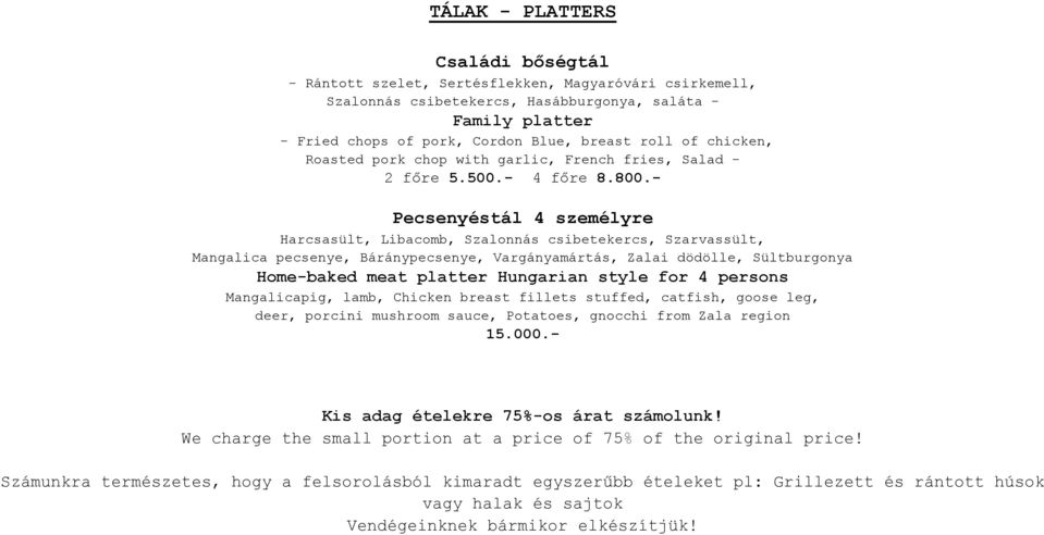 - Pecsenyéstál 4 személyre Harcsasült, Libacomb, Szalonnás csibetekercs, Szarvassült, Mangalica pecsenye, Báránypecsenye, Vargányamártás, Zalai dödölle, Sültburgonya Home-baked meat platter Hungarian