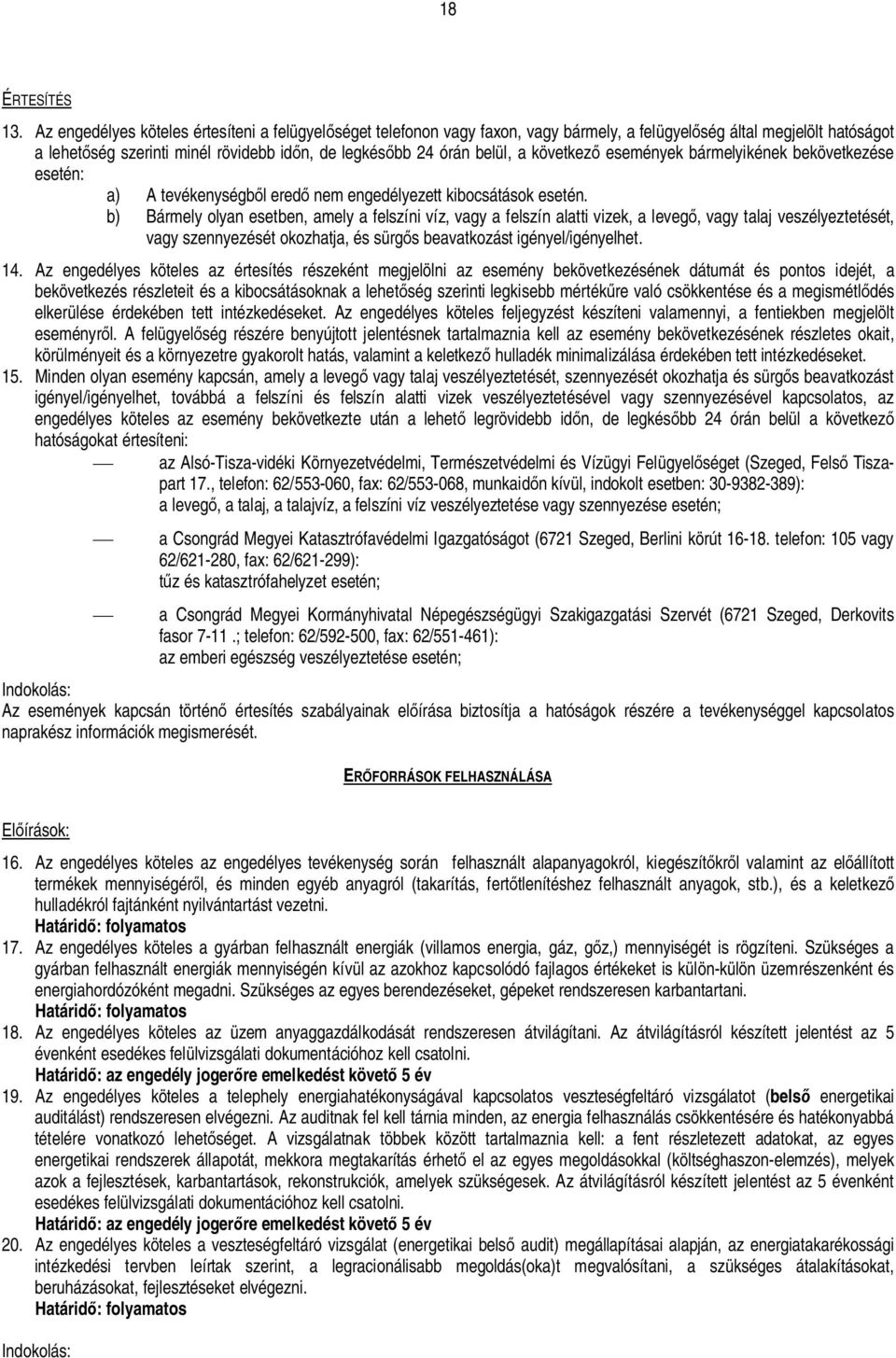 következ események bármelyikének bekövetkezése esetén: a) A tevékenységbl ered nem engedélyezett kibocsátások esetén.