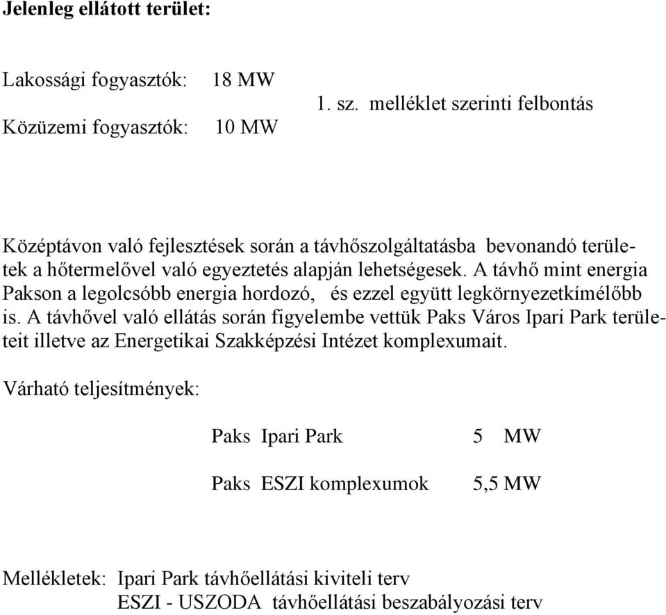 A távhő mint energia Pakson a legolcsóbb energia hordozó, és ezzel együtt legkörnyezetkímélőbb is.