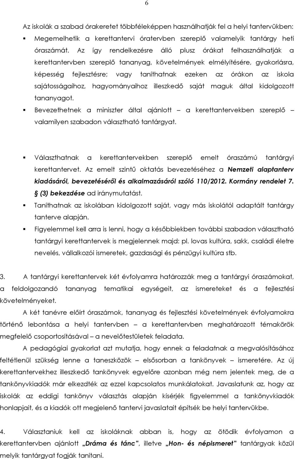 iskola sajátosságaihoz, hagyományaihoz illeszkedő saját maguk által kidolgozott tananyagot.