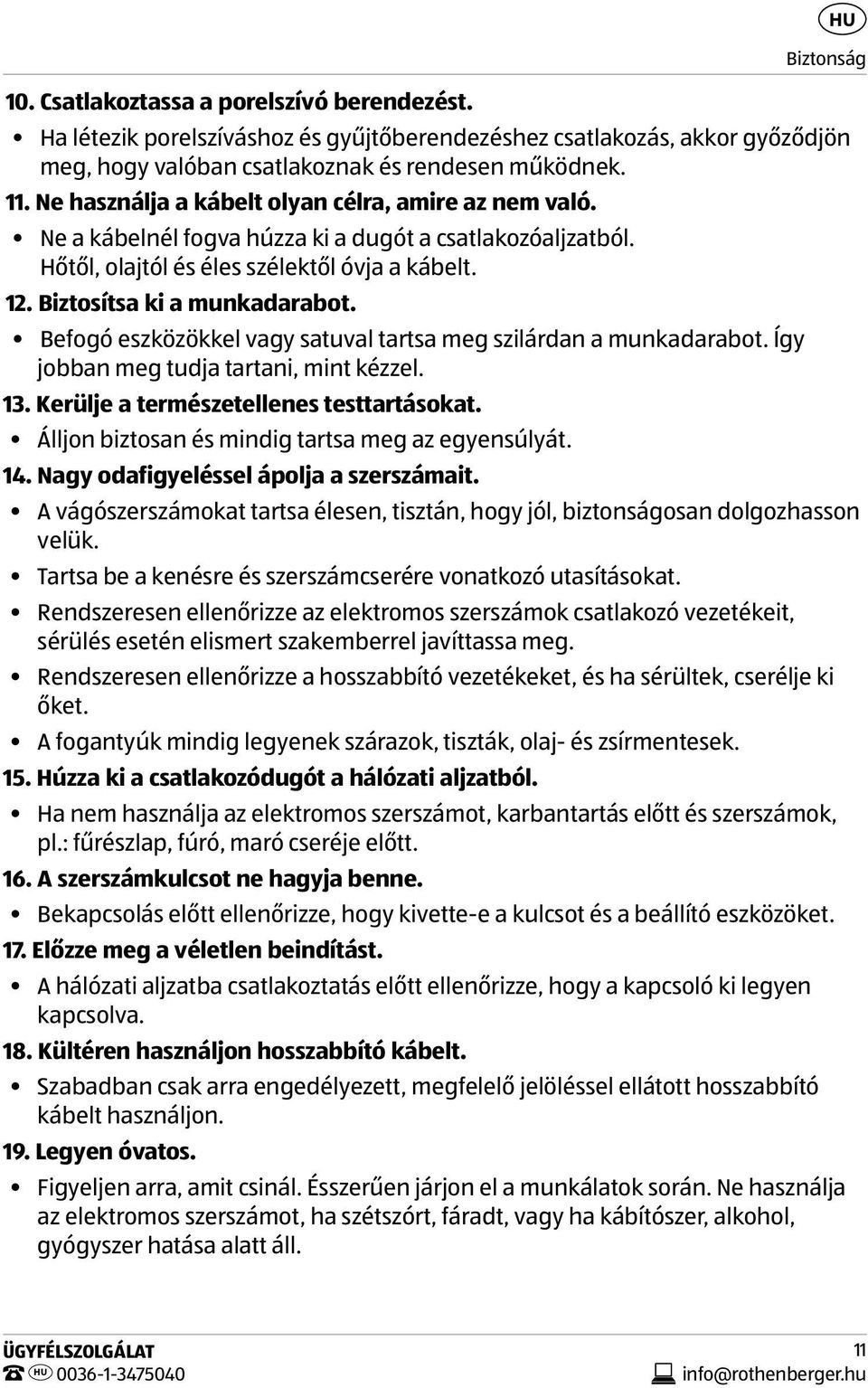 Befogó eszközökkel vagy satuval tartsa meg szilárdan a munkadarabot. Így jobban meg tudja tartani, mint kézzel. 13. Kerülje a természetellenes testtartásokat.