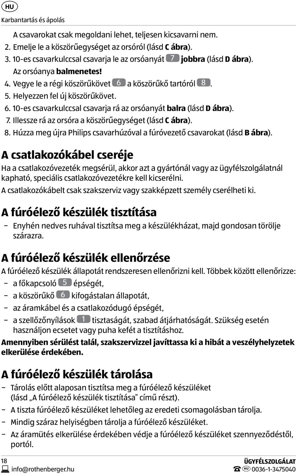 7. Illessze rá az orsóra a köszörűegységet (lásd C ábra). 8. Húzza meg újra Philips csavarhúzóval a fúróvezető csavarokat (lásd B ábra).