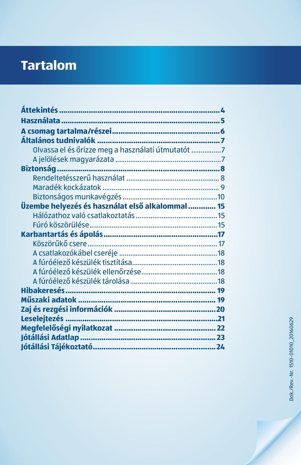 .. 15 Karbantartás és ápolás...17 Köszörűkő csere... 17 A csatlakozókábel cseréje...18 A fúróélező készülék tisztítása...18 A fúróélező készülék ellenőrzése...18 A fúróélező készülék tárolása.