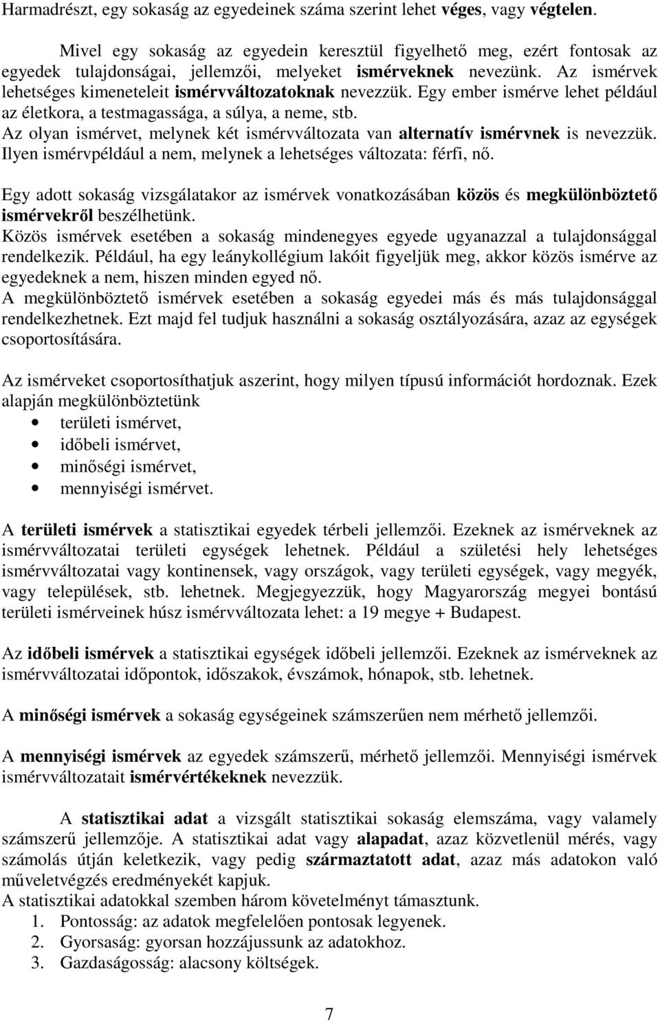 Az ismérvek lehetséges kimeneteleit ismérvváltozatoknak nevezzük. Egy ember ismérve lehet például az életkora, a testmagassága, a súlya, a neme, stb.