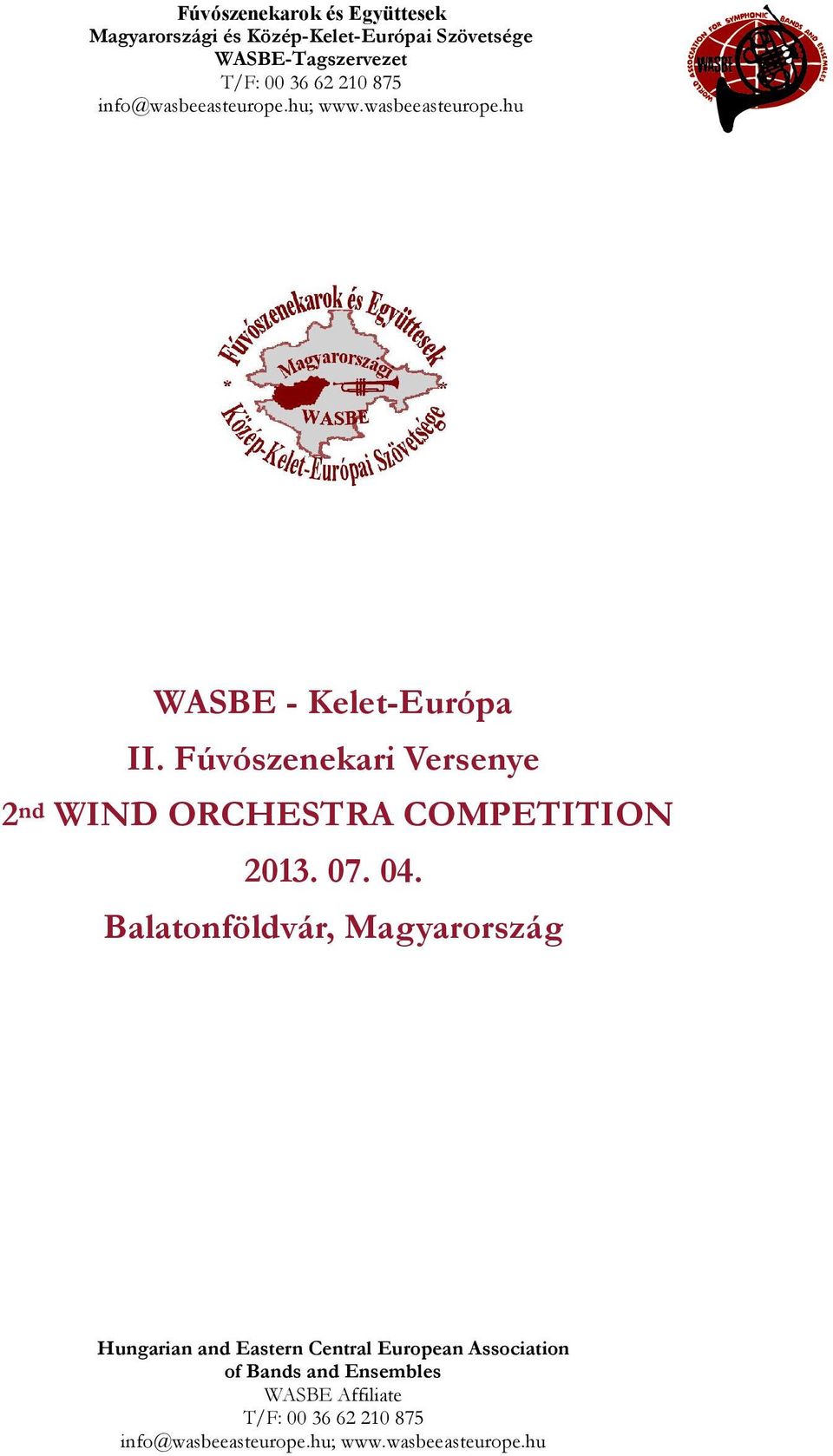 Fúvószenekari Versenye 2 nd WIND ORCHESTRA COMPETITION 2013. 07. 04.