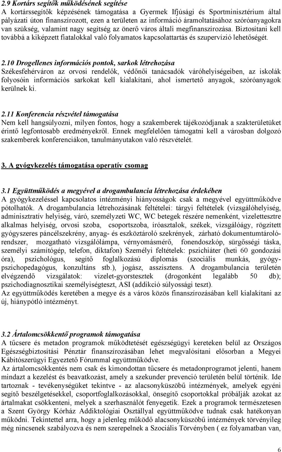 Biztosítani kell továbbá a kiképzett fiatalokkal való folyamatos kapcsolattartás és szupervízió lehetőségét. 2.