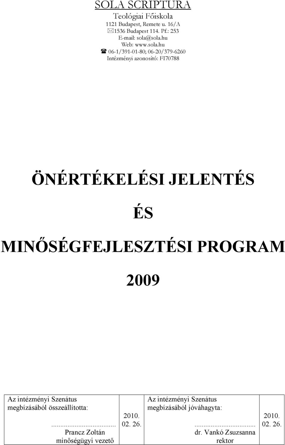 hu 06-1/391-01-80; 06-20/379-6260 Intézményi azonosító: FI70788 ÖNÉRTÉKELÉSI JELENTÉS ÉS MINŐSÉGFEJLESZTÉSI