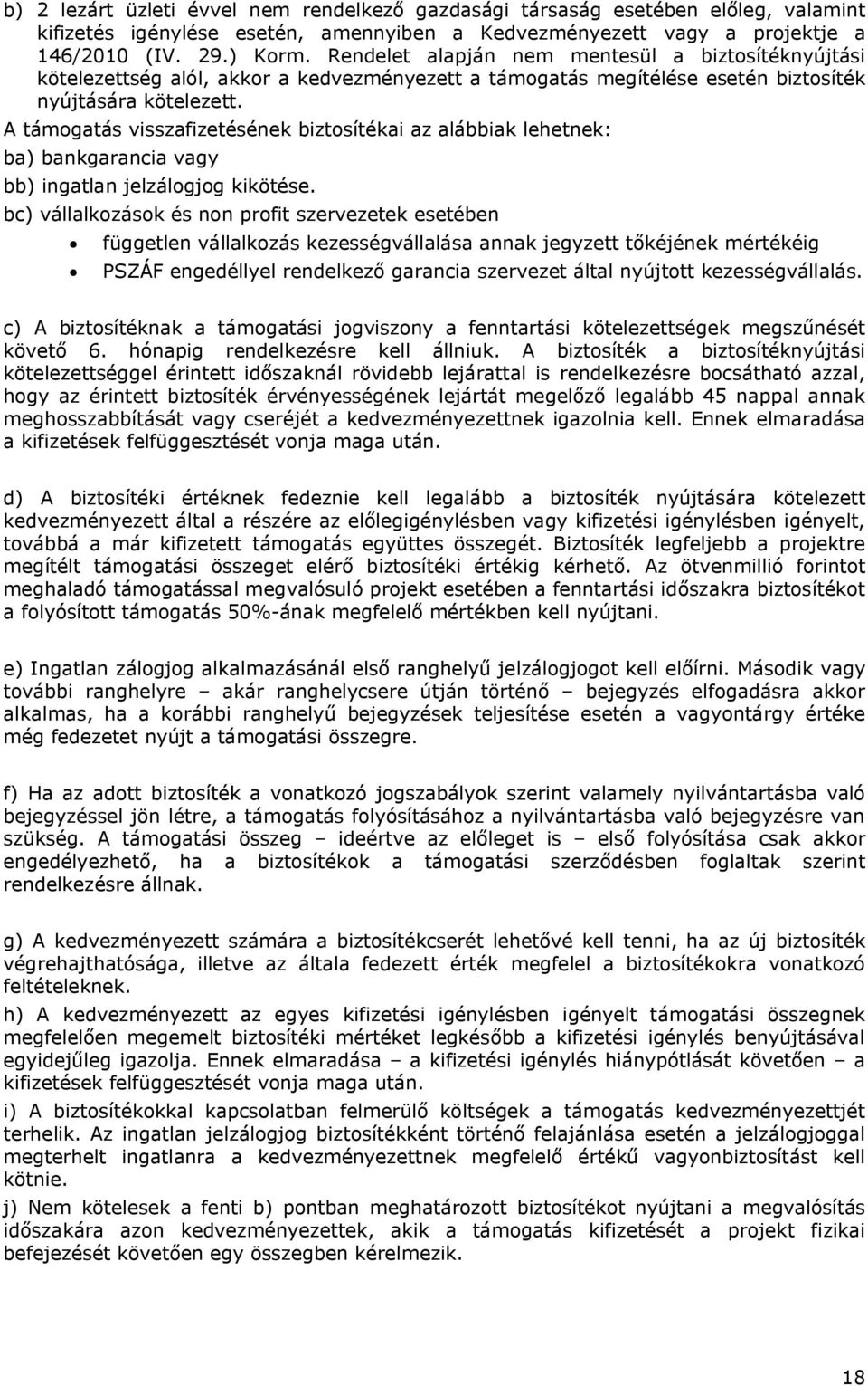 A támogatás visszafizetésének biztosítékai az alábbiak lehetnek: ba) bankgarancia vagy bb) ingatlan jelzálogjog kikötése.