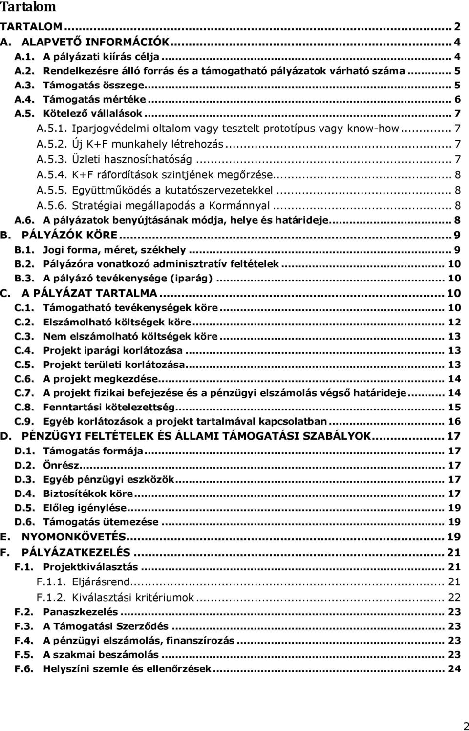 K+F ráfordítások szintjének megőrzése... 8 A.5.5. Együttműködés a kutatószervezetekkel... 8 A.5.6. Stratégiai megállapodás a Kormánnyal... 8 A.6. A pályázatok benyújtásának módja, helye és határideje.