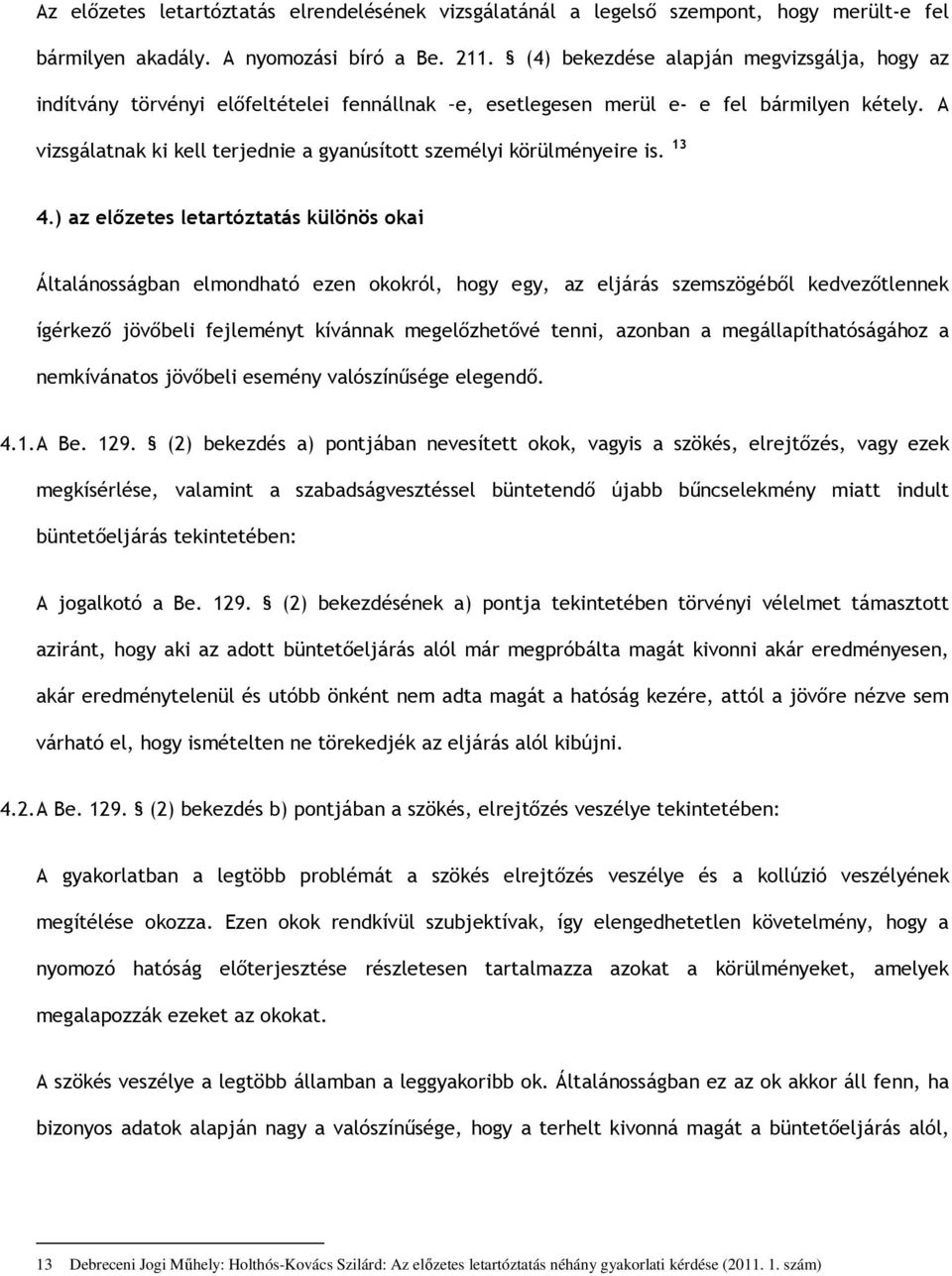 A vizsgálatnak ki kell terjednie a gyanúsított személyi körülményeire is. 13 4.