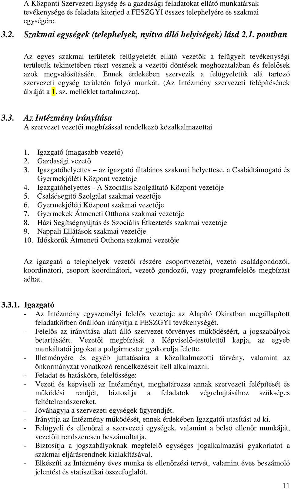 pontban Az egyes szakmai területek felügyeletét ellátó vezetők a felügyelt tevékenységi területük tekintetében részt vesznek a vezetői döntések meghozatalában és felelősek azok megvalósításáért.