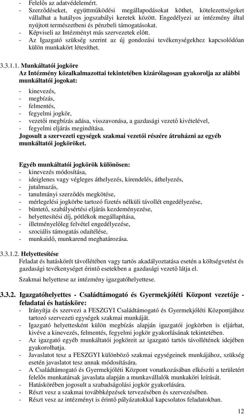 - Az Igazgató szükség szerint az új gondozási tevékenységekhez kapcsolódóan külön munkakört létesíthet. 3.3.1.