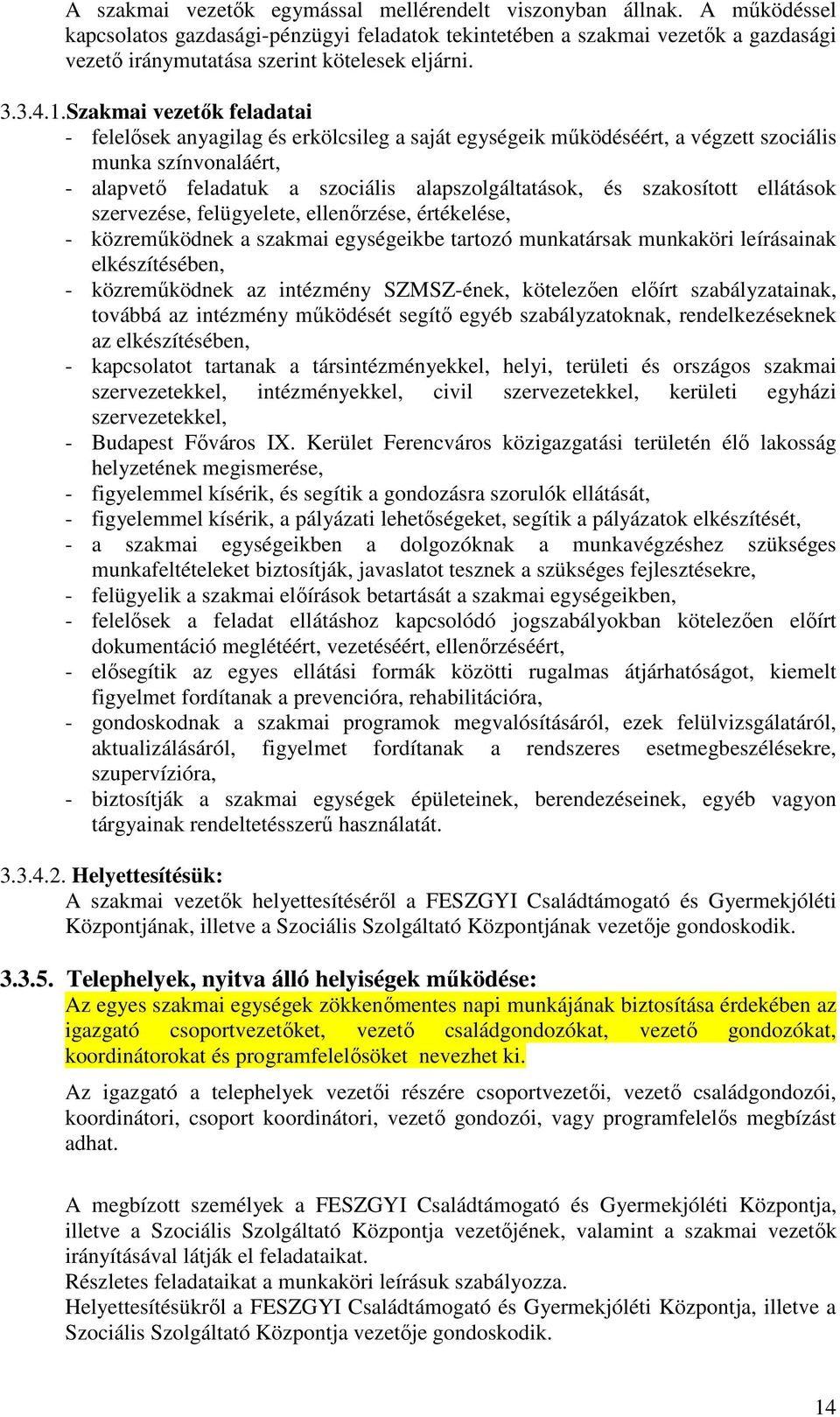 Szakmai vezetők feladatai - felelősek anyagilag és erkölcsileg a saját egységeik működéséért, a végzett szociális munka színvonaláért, - alapvető feladatuk a szociális alapszolgáltatások, és