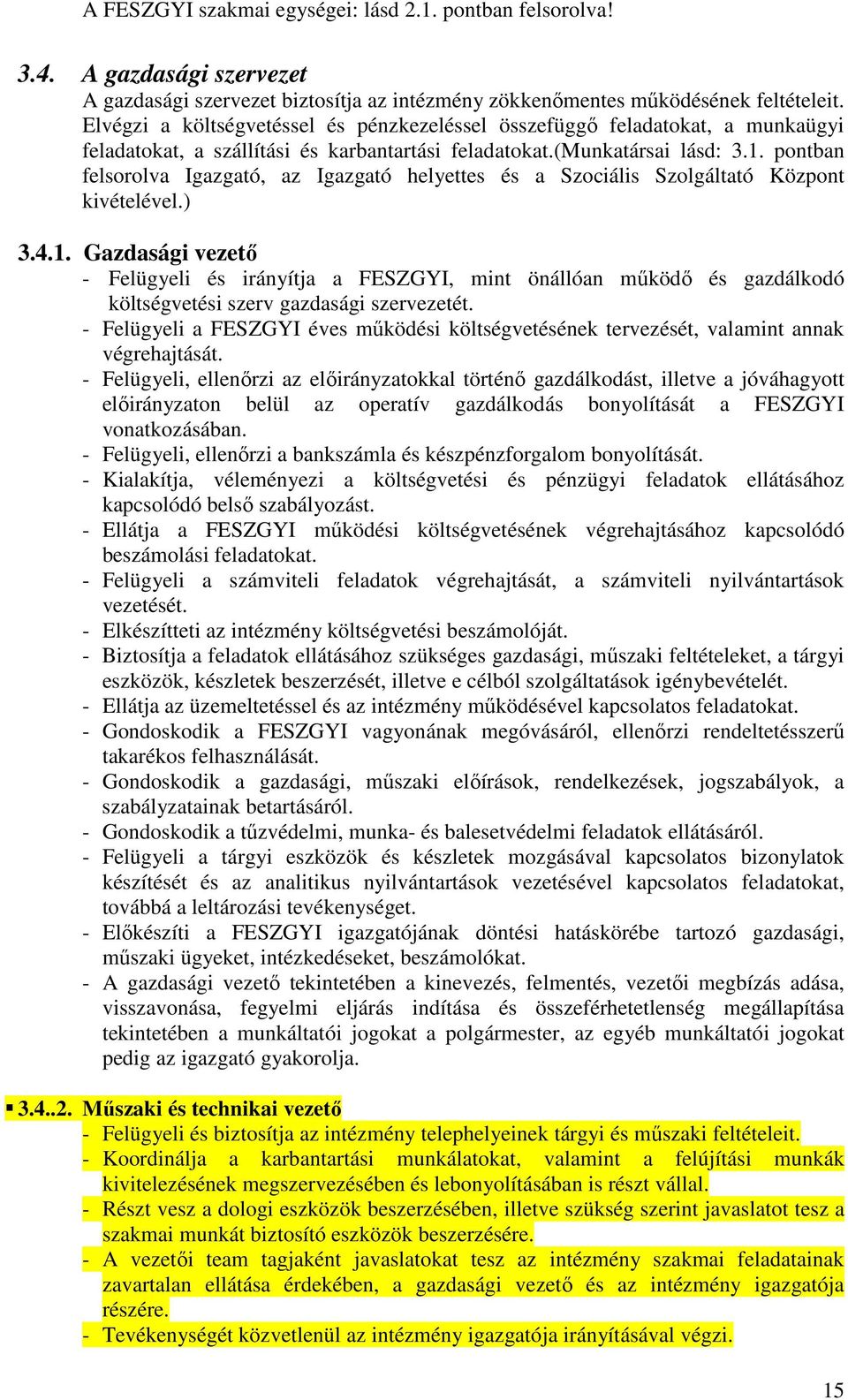 pontban felsorolva Igazgató, az Igazgató helyettes és a Szociális Szolgáltató Központ kivételével.) 3.4.1.