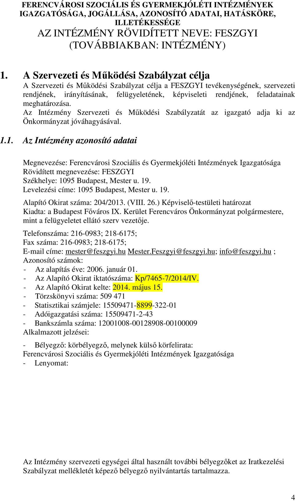 meghatározása. Az Intézmény Szervezeti és Működési Szabályzatát az igazgató adja ki az Önkormányzat jóváhagyásával. 1.