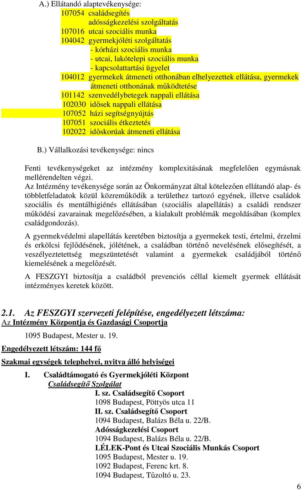 idősek nappali ellátása 107052 házi segítségnyújtás 107051 szociális étkeztetés 102022 időskorúak átmeneti ellátása B.