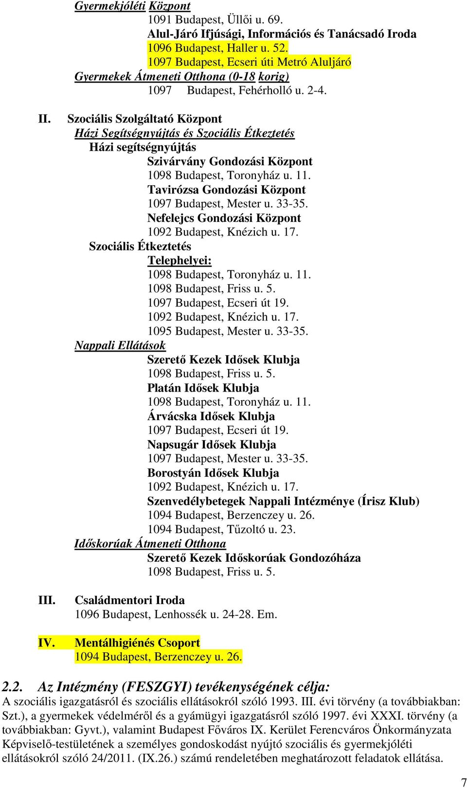 Szociális Szolgáltató Központ Házi Segítségnyújtás és Szociális Étkeztetés Házi segítségnyújtás Szivárvány Gondozási Központ 1098 Budapest, Toronyház u. 11.