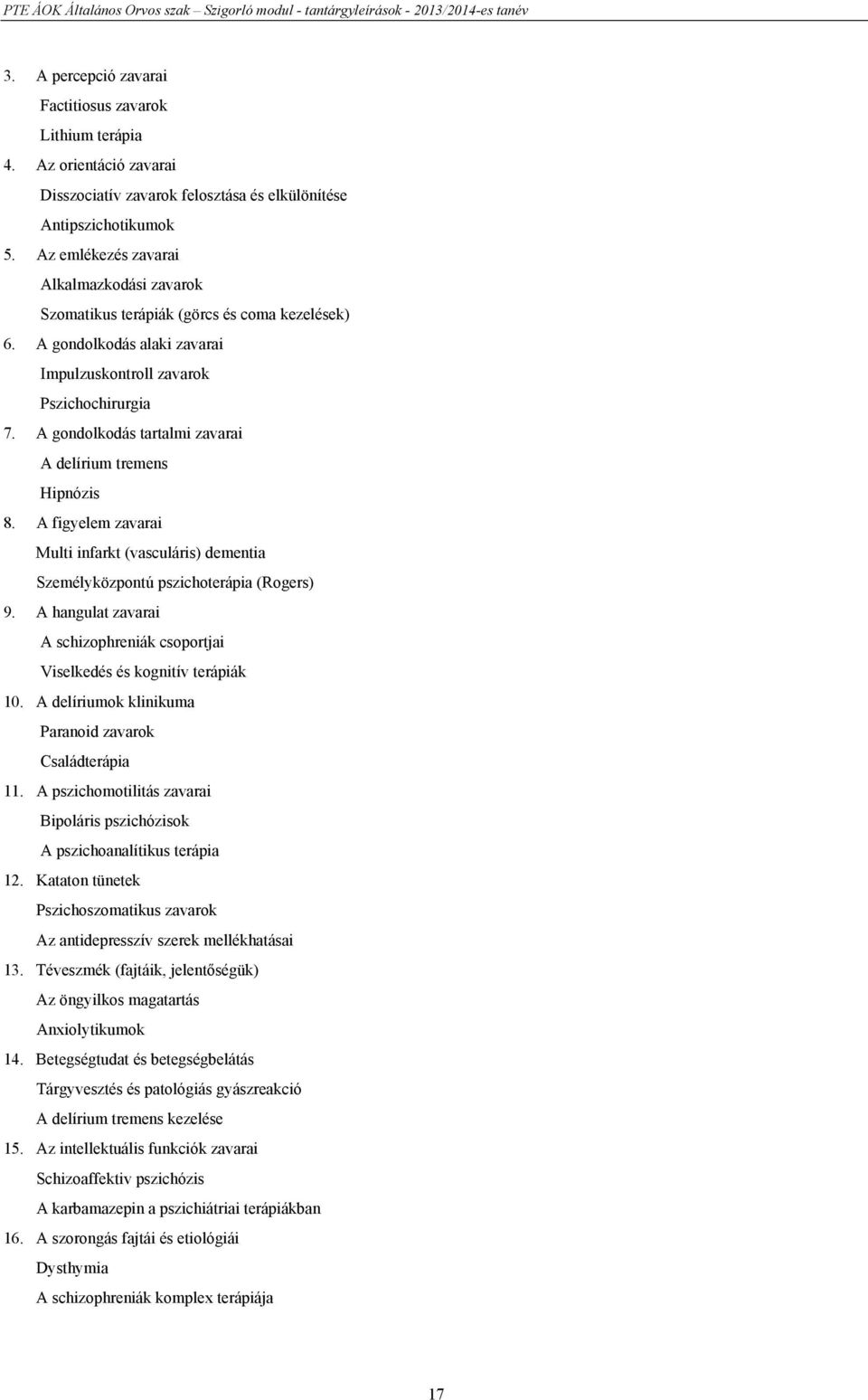 A gondolkodás tartalmi zavarai A delírium tremens Hipnózis 8. A figyelem zavarai Multi infarkt (vasculáris) dementia Személyközpontú pszichoterápia (Rogers) 9.