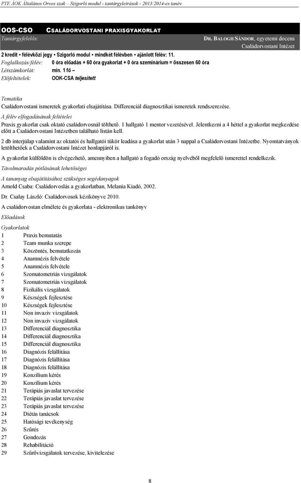 BALOGH SÁNDOR, egyetemi docens Családorvostani Intézet Tematika Családorvostani ismeretek gyakorlati elsajátítása. Differenciál diagnosztikai ismeretek rendszerezése.