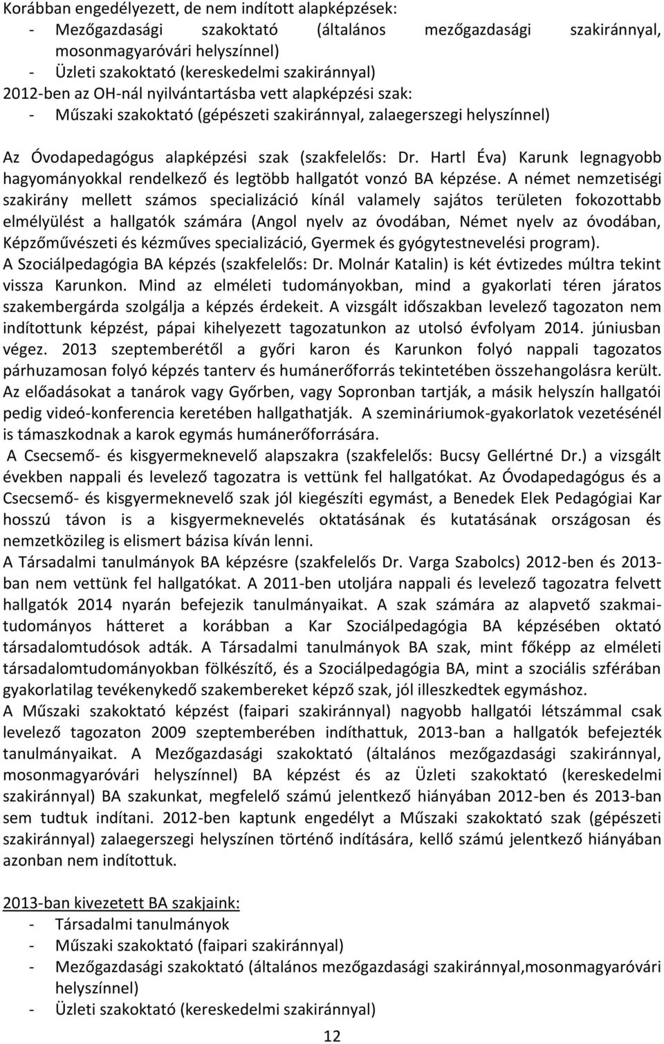 Hartl Éva) Karunk legnagyobb hagyományokkal rendelkező és legtöbb hallgatót vonzó BA képzése.