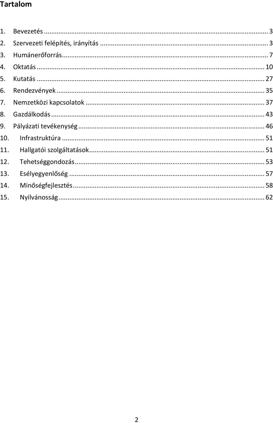 Gazdálkodás... 43 9. Pályázati tevékenység... 46 10. Infrastruktúra... 51 11.