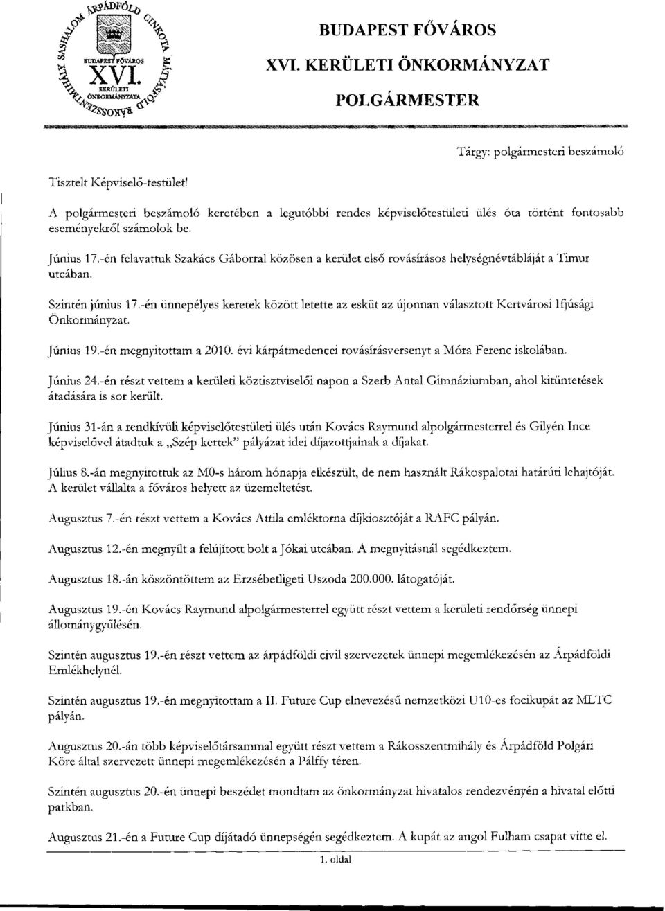 -én felavattuk Szakács Gáborral közösen a kerület első rovásírásos helységnévtábláját a Timur utcában. Szintén június 17.