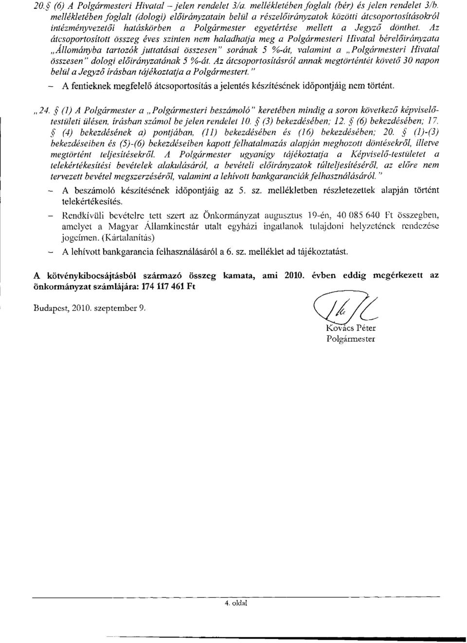 Az átcsoportosított összeg éves szinten nem haladhatja meg a Polgármesteri Hivatal bérelőirányzata Állományba tartozók juttatásai összesen" sorának 5 %-át, valamint a Polgármesteri Hivatal összesen "