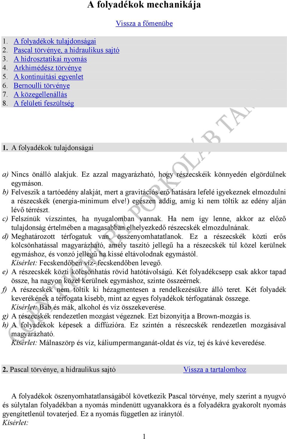 b) elveszik a aróedény alakjá, er a raviációs erő haására leelé iyekeznek elozdulni a részecskék (eneria-iniu elve!) eészen addi, aí ki ne ölik az edény alján lévő érrész.